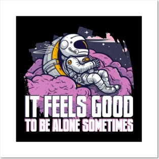 IT FEELS GOOD TO BE ALONE SOMETIMES Posters and Art